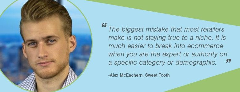 The biggest mistake that most retailers make is not staying true to a niche. It is much easier to break into ecommerce when you are the expert or authority on a specific category or demographic. 